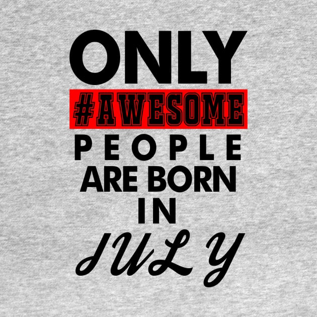 Awesome People Are Born in July by Drududu